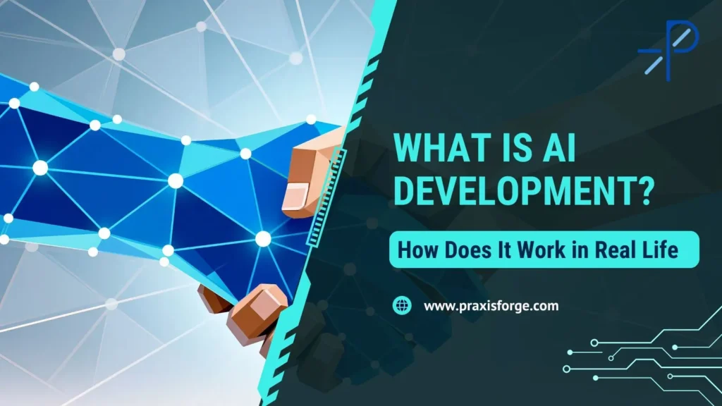 What Is AI Development and How Does It Work in Real Life?